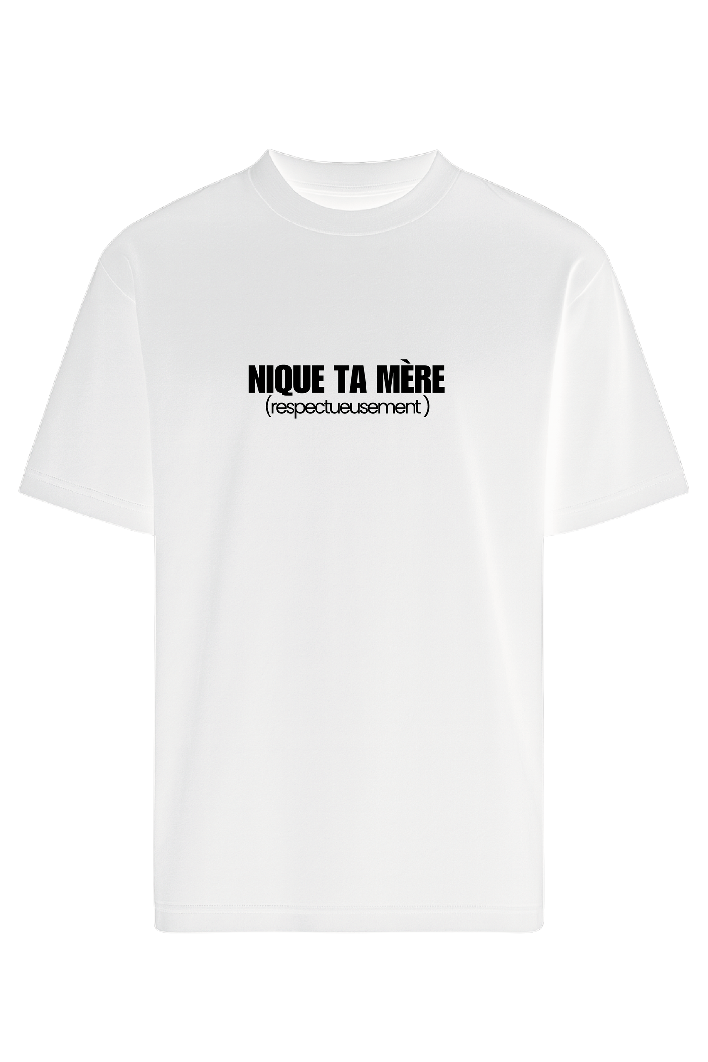T-shirt "NIQUE TA MÈRE (respectueusement)"