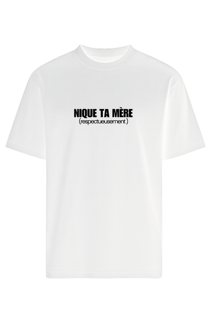 T-shirt "NIQUE TA MÈRE (respectueusement)"