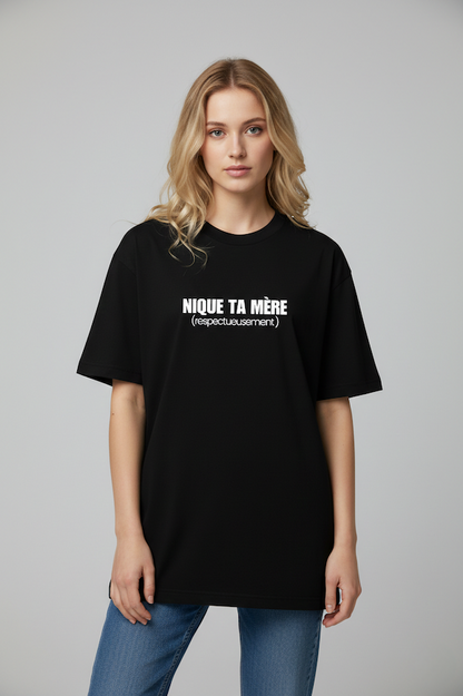 T-shirt "NIQUE TA MÈRE (respectueusement)"