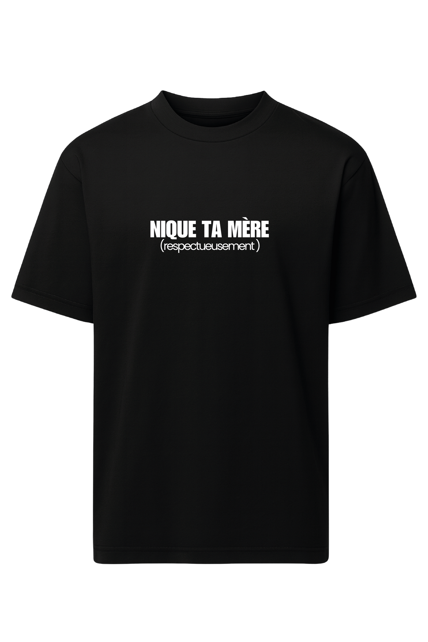 T-shirt "NIQUE TA MÈRE (respectueusement)"