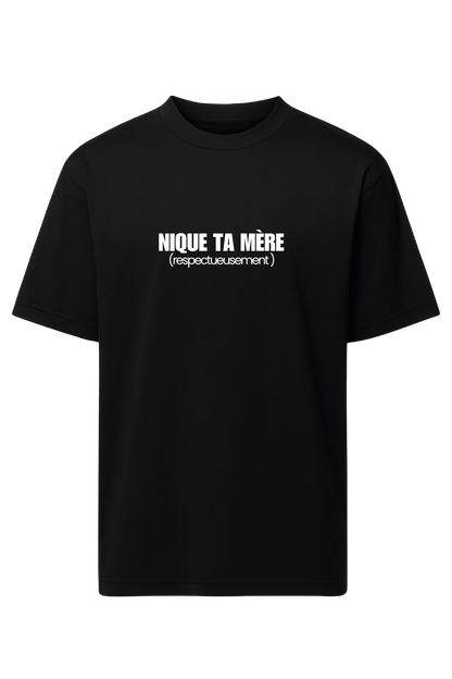 T-shirt "NIQUE TA MÈRE (respectueusement)"
