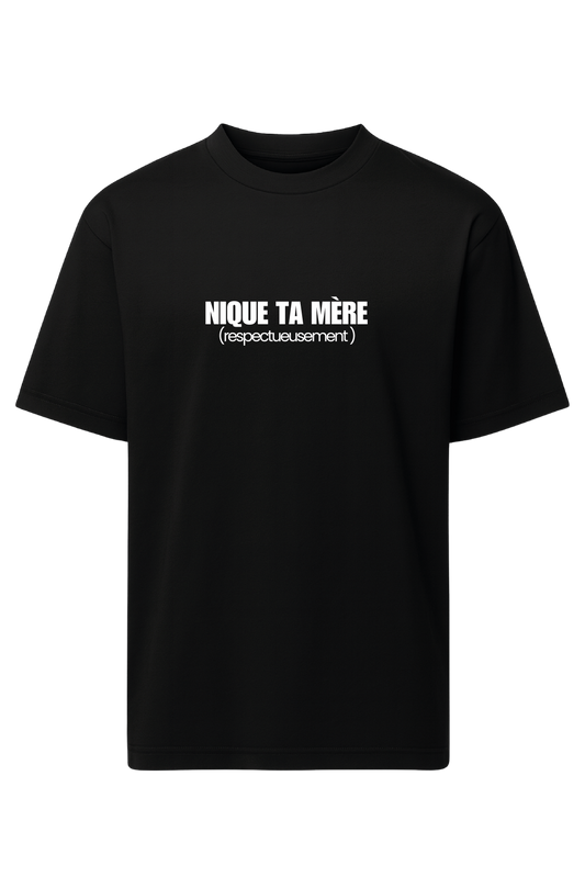 T-shirt "NIQUE TA MÈRE (respectueusement)"